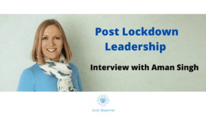 Post Lockdown Leadership - Interview with Aman Singh